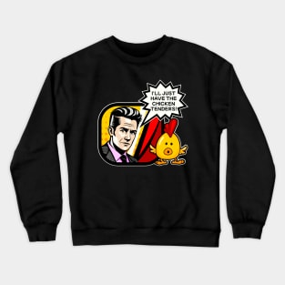 I'll just have the chicken tenders Crewneck Sweatshirt